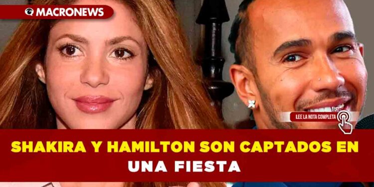 Shakira y Lewis Hamilton son captados en una fiesta