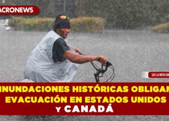 Inundaciones históricas obligan evacuación de personas en Estados Unidos y Canadá