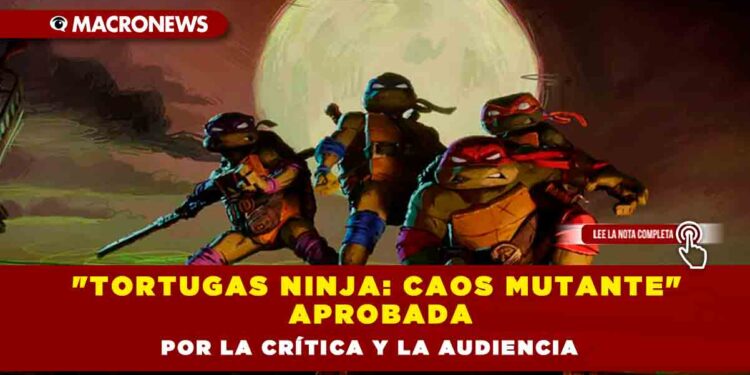 «Tortugas Ninja: Caos Mutante» aprobada por la crítica y la audiencia