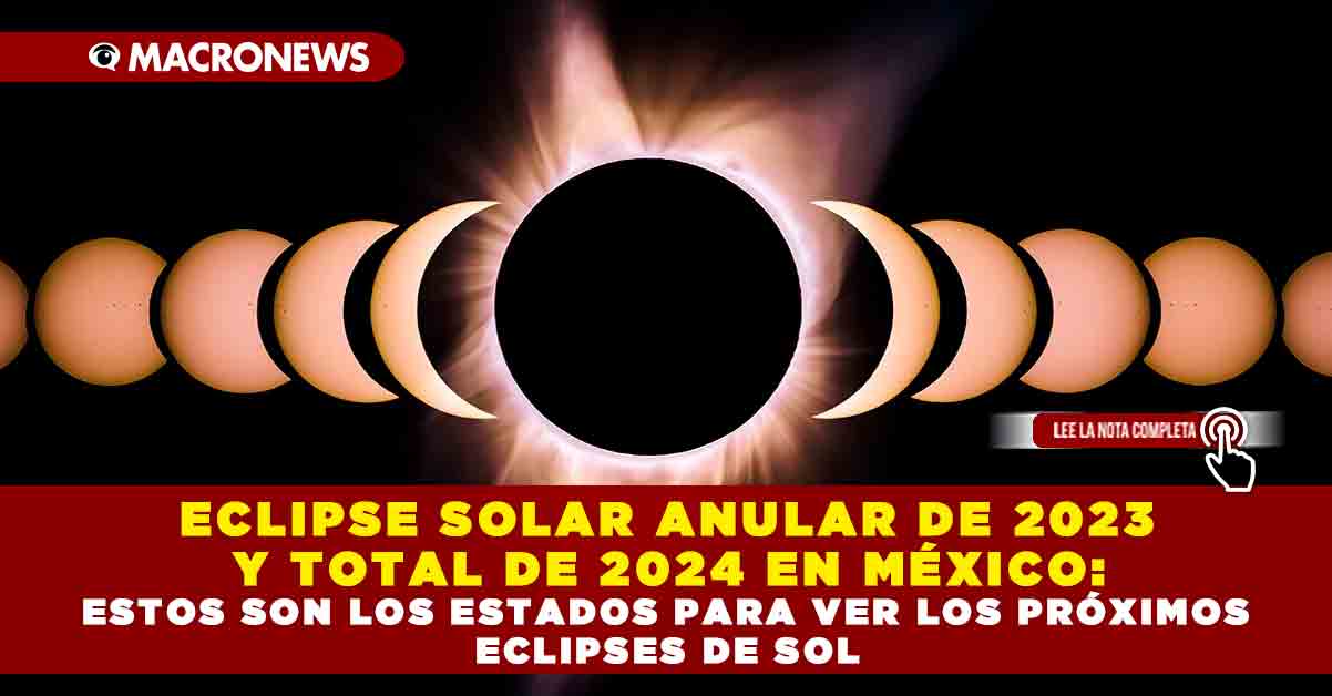 Eclipse solar anular de 2023 y total de 2024 en México estos son los