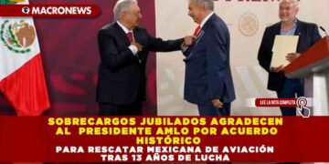 SOBRECARGOS JUBILADOS AGRADECEN AL  PRESIDENTE AMLO POR ACUERDO HISTÓRICO PARA RESCATAR MEXICANA DE AVIACIÓN  TRAS 13 AÑOS DE LUCHA