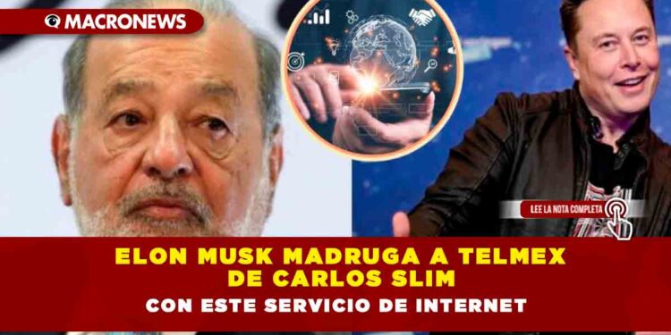 Elon Musk madruga a Telmex de Carlos Slim con este servicio de internet