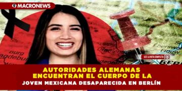 Autoridades alemanas encuentran el cuerpo de la joven mexicana desaparecida en Berlín