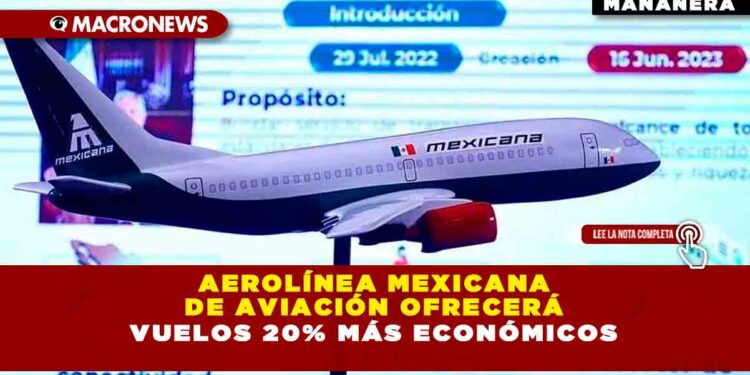 AEROLÍNEA MEXICANA DE AVIACIÓN OFRECERÁ VUELOS 20% MÁS ECONÓMICOS