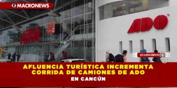 AFLUENCIA TURÍSTICA INCREMENTA CORRIDA DE CAMIONES DE ADO EN CANCÚN