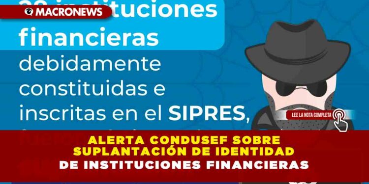 ALERTA CONDUSEF SOBRE SUPLANTACIÓN DE IDENTIDAD DE INSTITUCIONES FINANCIERAS