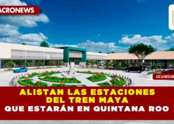 ALISTAN LAS ESTACIONES DEL TREN MAYA QUE ESTARÁN EN QUINTANA ROO