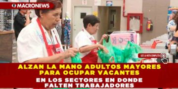 ALZAN LA MANO ADULTOS MAYORES PARA OCUPAR VACANTES EN LOS SECTORES EN DONDE FALTEN TRABAJADORES