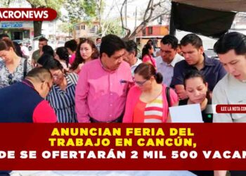 ANUNCIAN FERIA DEL TRABAJO EN CANCÚN, DONDE SE OFERTARÁN 2 MIL 500 VACANTES