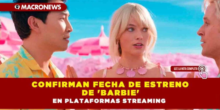 Confirman fecha de estreno de ‘Barbie’ en plataformas streaming