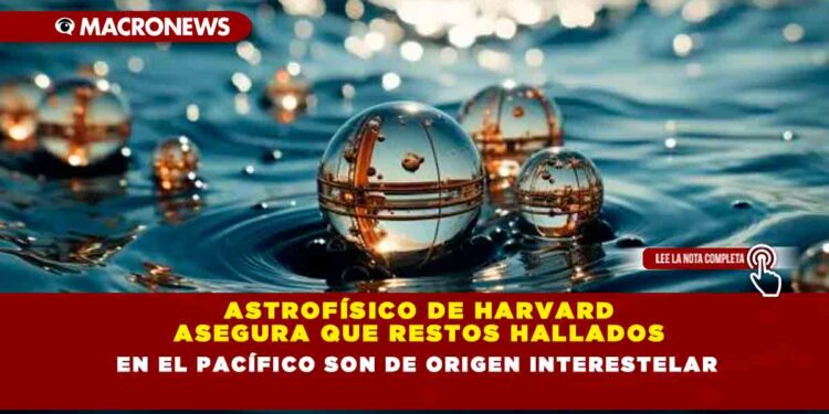 Astrofísico de Harvard Asegura que Restos Hallados en el Pacífico Son de Origen Interestelar