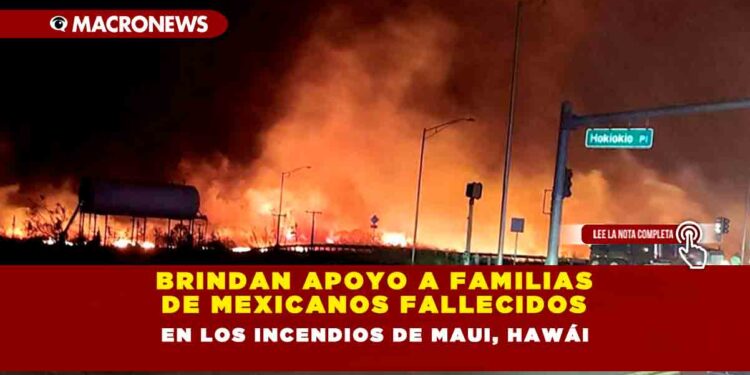 Brindan apoyo a familias de mexicanos fallecidos en los incendios de Maui, Hawái