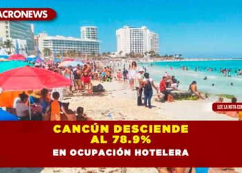 CANCÚN DESCIENDE AL 78.9% EN OCUPACIÓN HOTELERA