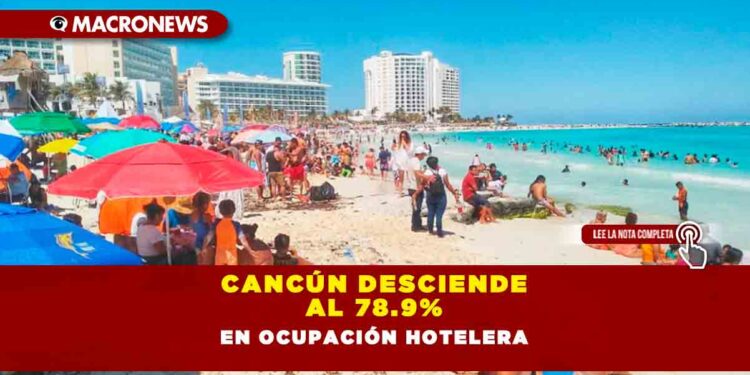 CANCÚN DESCIENDE AL 78.9% EN OCUPACIÓN HOTELERA