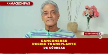 CANCUNENSE RECIBE TRANSPLANTE DE CÓRNEAS