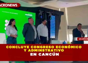 CONCLUYE CONGRESO ECONÓMICO Y ADMINSTRATIVO EN CANCÚN 