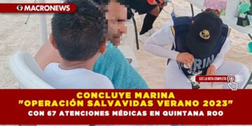 CONCLUYE MARINA «OPERACIÓN SALVAVIDAS VERANO 2023» CON 67 ATENCIONES MÉDICAS EN QUINTANA ROO