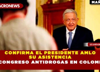 Confirma el Presidente AMLO su asistencia a congreso antidrogas en Colombia