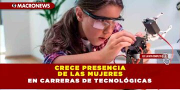 CRECE PRESENCIA DE LAS MUJERES EN CARRERAS DE TECNOLÓGICAS