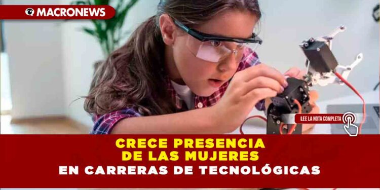 CRECE PRESENCIA DE LAS MUJERES EN CARRERAS DE TECNOLÓGICAS