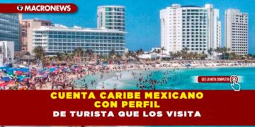 CUENTA CARIBE MEXICANO CON PERFIL DE TURISTA QUE LOS VISITA