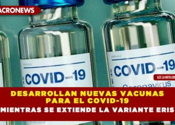Desarrollan nuevas vacunas para el Covid-19 mientras se extiende la variante Eris