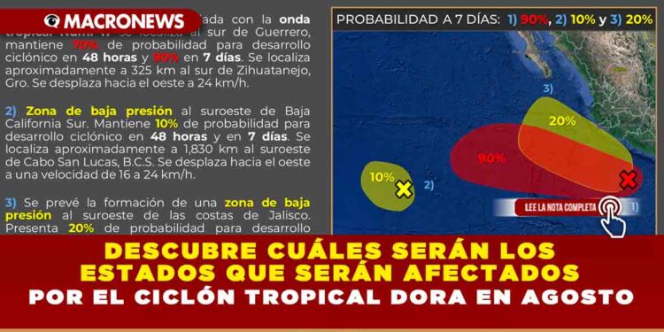 Descubre cuáles serán los estados que serán afectados por el Ciclón Tropical Dora en agosto