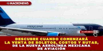 Descubre cuando comenzará la venta de boletos, costos y rutas, de la nueva aerolínea Mexicana de Aviación