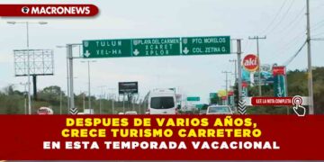 DESPUES DE VARIOS AÑOS, CRECE TURISMO CARRETERO EN ESTA TEMPORADA VACACIONAL
