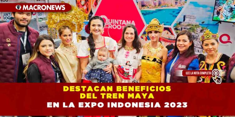 Destacan beneficios del Tren Maya en la Expo Indonesia 2023