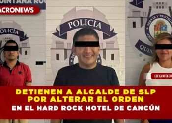 Detienen a Alcalde de SLP por alterar el orden en el Hard Rock Hotel de Cancún
