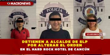 Detienen a Alcalde de SLP por alterar el orden en el Hard Rock Hotel de Cancún