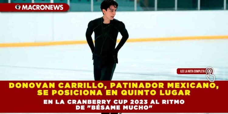 Donovan Carrillo, patinador mexicano, se posiciona en quinto lugar en la Cranberry Cup 2023 al ritmo de «Bésame mucho»