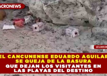 EL CANCUNENSE EDUARDO AGUILAR SE QUEJA DE LA BASURA QUE DEJAN LOS VISITANTES EN LAS PLAYAS DEL DESTINO