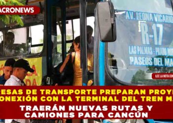 Empresas de transporte preparan proyecto de conexión con la terminal del Tren Maya; traerán nuevas rutas y camiones para Cancún