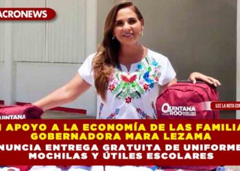 En apoyo a la economía de las familias, Gobernadora Mara Lezama anuncia entrega gratuita de uniformes, mochilas y útiles escolares