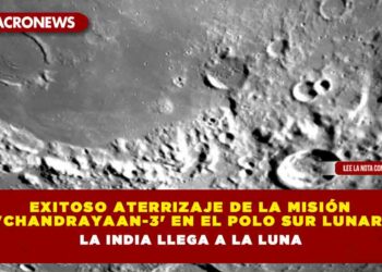 Exitoso aterrizaje de la misión ‘Chandrayaan-3’ en el polo sur lunar: La India llega a la Luna