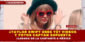 ¿Taylor Swift eres tú? Videos y fotos captan supuesta llegada de la cantante a México