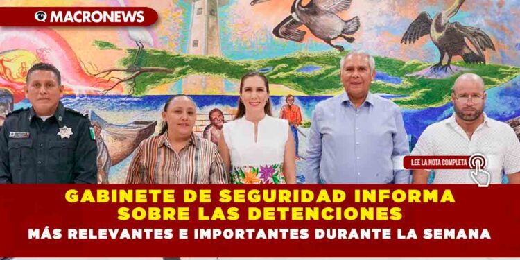 GABINETE DE SEGURIDAD INFORMA SOBRE LAS DETENCIONES MÁS RELEVANTES E IMPORTANTES DURANTE LA SEMANA