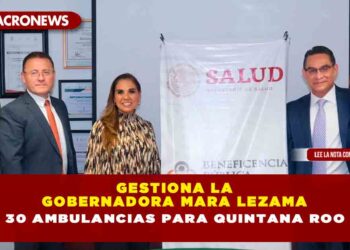 Gestiona la Gobernadora Mara Lezama 30 ambulancias para Quintana Roo