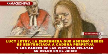 Lucy Letby, la enfermera que asesinó bebés es sentenciada a cadena perpetua y los padres de las victímas relatan su dolor en el juicio