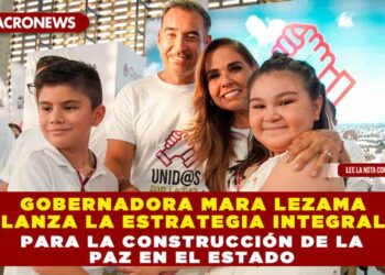 Gobernadora Mara Lezama lanza la Estrategia Integral para la Construcción de la Paz en el Estado