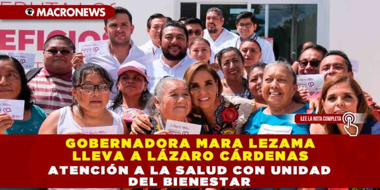 Gobernadora Mara Lezama lleva a Lázaro Cárdenas atención a la salud con Unidad del Bienestar