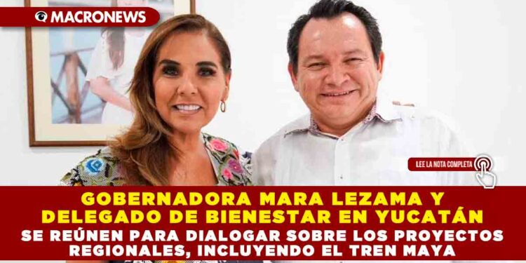 Gobernadora Mara Lezama y Delegado de Bienestar en Yucatán se reúnen para dialogar sobre los proyectos regionales, incluyendo el Tren Maya