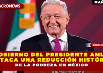 Gobierno del Presidente AMLO destaca una reducción histórica de la pobreza en México