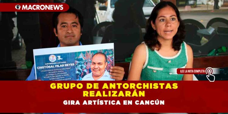 GRUPO DE ANTORCHISTAS REALIZARÁN GIRA ARTÍSTICA EN CANCÚN