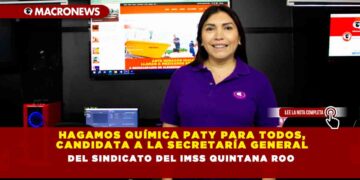 HAGAMOS QUÍMICA PATY PARA TODOS, CANDIDATA A LA SECRETARÍA GENERAL DEL SINDICATO DEL IMSS QUINTANA ROO