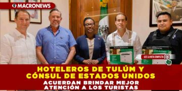 HOTELEROS DE TULÚM Y CÓNSUL DE ESTADOS UNIDOS, ACUERDAN BRINDAR MEJOR ATENCIÓN A LOS TURISTAS