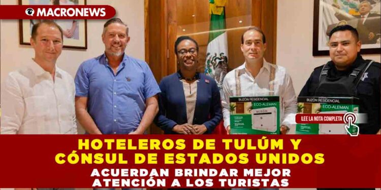 HOTELEROS DE TULÚM Y CÓNSUL DE ESTADOS UNIDOS, ACUERDAN BRINDAR MEJOR ATENCIÓN A LOS TURISTAS