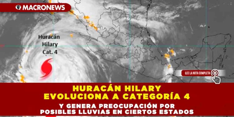Huracán Hilary evoluciona a categoría 4 y genera preocupación por posibles lluvias en ciertos estados